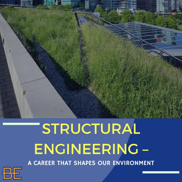 STRUCTURAL ENGINEERING – A CAREER THAT SHAPES OUR ENVIRONMENT